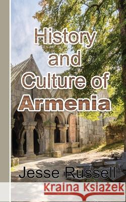 History and Culture of Armenia: Touristic Guide Jesse Russell 9781709218415 Independently Published - książka