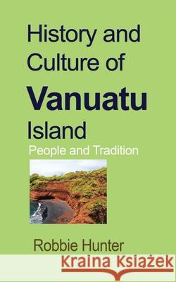 History and Culture of Vanuatu Island: People and Tradition Hunter, Robbie 9781715305345 Blurb - książka