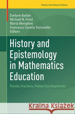 History and Epistemology in Mathematics Education: Trends, practices, future developments Evelyne Barbin, Michael N. Fried, Marta Menghini 9783031868696 Springer International Publishing AG - książka