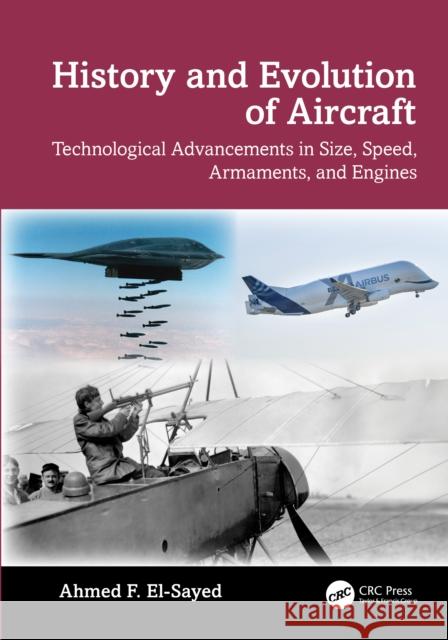 History and Evolution of Aircraft: Technological Advancements in Size, Speed, Armaments, and Engines Ahmed F. El-Sayed 9781032584485 CRC Press - książka