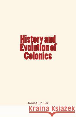 History and Evolution of Colonies James Collier 9781534607880 Createspace Independent Publishing Platform - książka