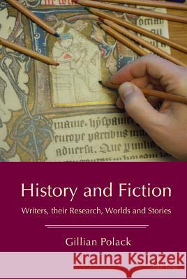 History and Fiction: Writers, Their Research, Worlds and Stories Polack, Gillian 9783034319812 Peter Lang AG, Internationaler Verlag der Wis - książka