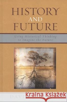 History and Future: Using Historical Thinking to Imagine the Future Staley, David J. 9780739117545 Lexington Books - książka