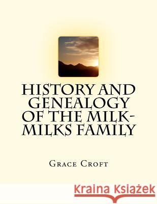 History and Genealogy of the Milk-Milks Family: Second Edition Grace Croft 9781466412446 Createspace - książka