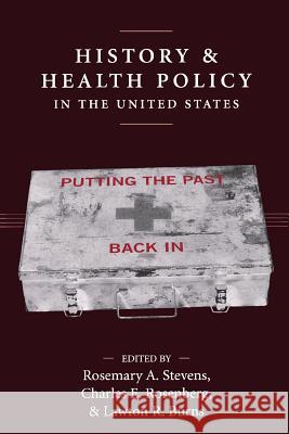 History and Health Policy in the United States: Putting the Past Back in Stevens, Rosemary A. 9780813538389 Rutgers University Press - książka