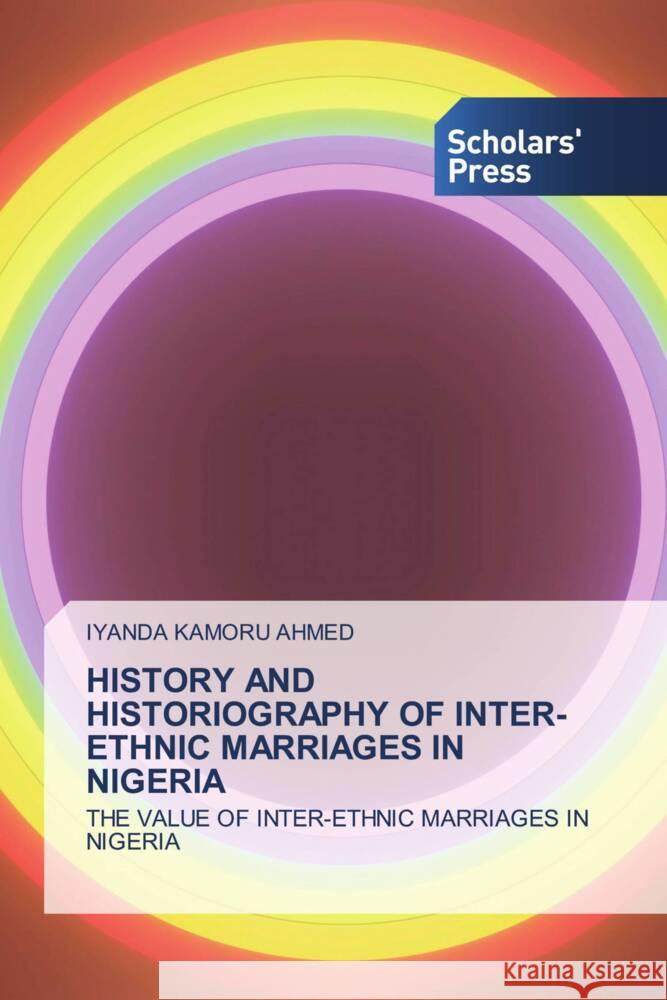 HISTORY AND HISTORIOGRAPHY OF INTER-ETHNIC MARRIAGES IN NIGERIA Kamoru Ahmed, Iyanda 9786206770688 Scholars' Press - książka