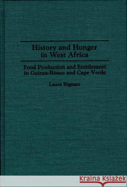 History and Hunger in West Africa: Food Production and Entitlement in Guinea-Bissau and Cape Verde Bigman, Laura 9780313267468 Greenwood Press - książka