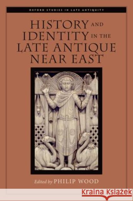 History and Identity in the Late Antique Near East Philip Wood 9780199915408 Oxford University Press, USA - książka