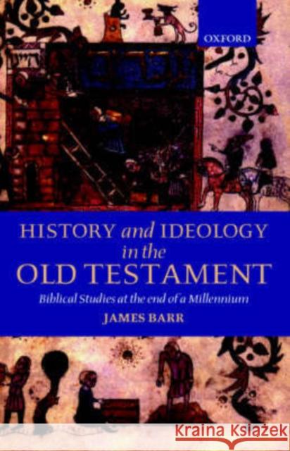 History and Ideology in the Old Testament: Biblical Studies at the End of a Millennium Barr, James 9780198269878 Oxford University Press, USA - książka