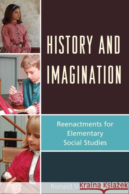 History and Imagination: Reenactments for Elementary Social Studies Morris, Ronald Vaughan 9781610482974 R&l Education - książka