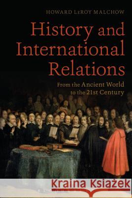 History and International Relations: From the Ancient World to the 21st Century Howard LeRoy Malchow (Tufts University, USA) 9781441106254 Bloomsbury Publishing Plc - książka