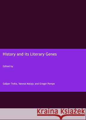 History and its Literary Genres Vanesa Matajc, Gregor Pompe, Gašper Troha 9781847185242 Cambridge Scholars Publishing - książka
