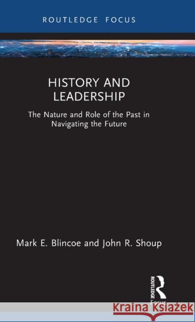 History and Leadership: The Nature and Role of the Past in Navigating the Future Blincoe, Mark E. 9780367569785 Routledge - książka