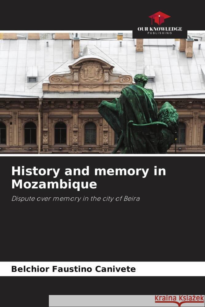 History and memory in Mozambique Belchior Faustino Canivete 9786207965939 Our Knowledge Publishing - książka