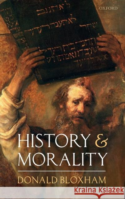 History and Morality Donald Bloxham (Richard Pares Professor    9780198858713 Oxford University Press - książka