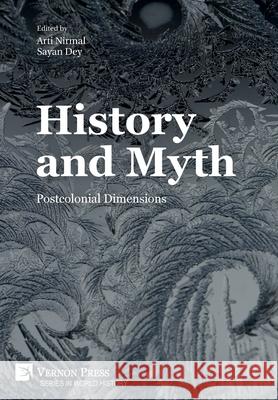 History and Myth: Postcolonial Dimensions Sayan Dey 9781622738540 Vernon Press - książka