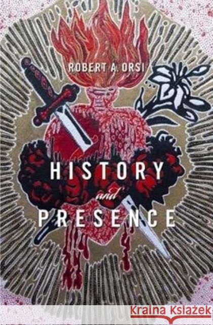 History and Presence Robert A. Orsi 9780674984592 Belknap Press: An Imprint of Harvard Universi - książka