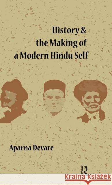 History and the Making of a Modern Hindu Self Aparna Devare   9780415597500 Taylor and Francis - książka