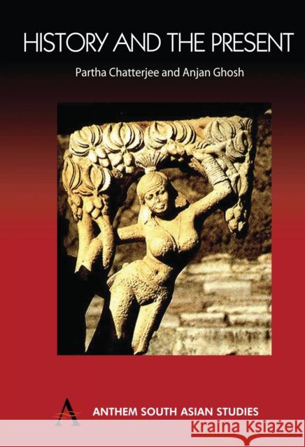 History and the Present Partha Chatterjee Anjan Ghosh 9781843312246 Anthem Press - książka