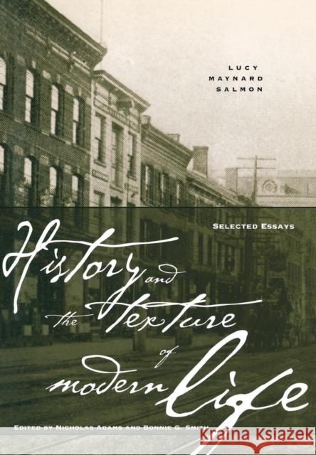 History and the Texture of Modern Life: Selected Essays Lucy M. Salmon Nicholas Adams Bonnie G. Smith 9780812235876 University of Pennsylvania Press - książka