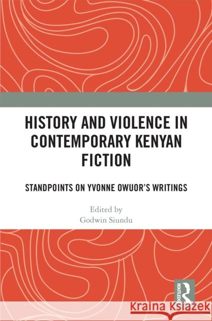 History and Violence in Contemporary Kenyan Fiction: Standpoints on Yvonne Owuor's Writings Godwin Siundu 9781032408262 Routledge - książka