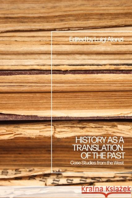 History as a Translation of the Past: Case Studies from the West  9781350338258 Bloomsbury Publishing PLC - książka