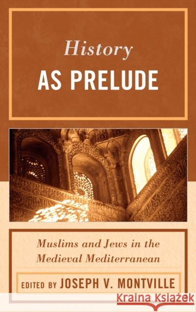 History as Prelude: Muslims and Jews in the Medieval Mediterranean Montville, Joseph V. 9780739168141 Lexington Books - książka