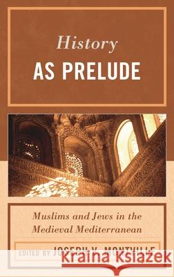 History as Prelude: Muslims and Jews in the Medieval Mediterranean Montville, Joseph V. 9780739184516  - książka