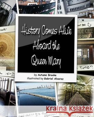 History Comes Alive Aboard the Queen Mary Autumn Brooke Gabriel Alvarez 9781511878579 Createspace - książka