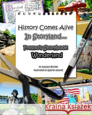 History Comes Alive In Storyland.... Fresno's Storybook Wonderland Alvarez, Gabriel 9781514260777 Createspace - książka