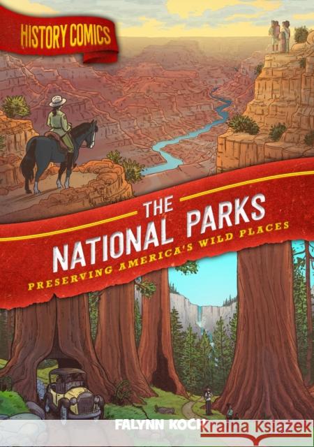 History Comics: The National Parks: Preserving America's Wild Places Falynn Koch 9781250265883 First Second - książka