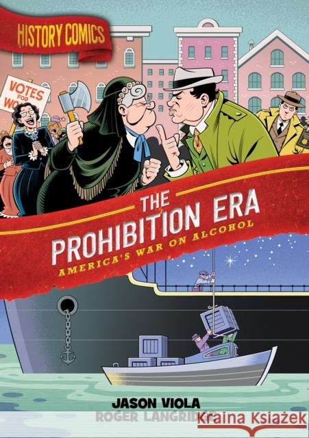 History Comics: The Prohibition Era: America's War on Alcohol Jason Viola Roger Langridge 9781250801456 Roaring Brook Press - książka