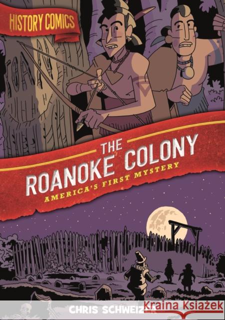 History Comics: The Roanoke Colony: America's First Mystery Schweizer, Chris 9781250174345 First Second - książka