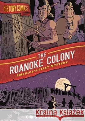 History Comics: The Roanoke Colony: America's First Mystery Schweizer, Chris 9781250174352 First Second - książka