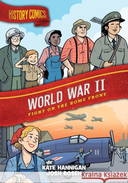 History Comics: World War II: Fight on the Home Front Kate Hannigan Joshua Rosen 9781250793331 First Second - książka