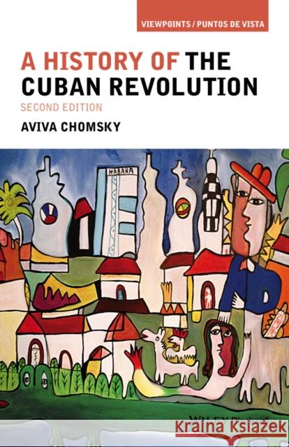 History Cuban Revolution 2e P Chomsky, Aviva 9781118942284 Wiley-Blackwell - książka