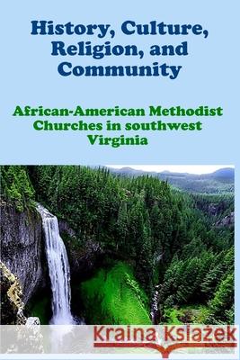 History, Culture, Religion, and Community: African-American Methodist Churches in Southwestern Virginia Jerry Hill Natalie Justice Jerry L. Jones 9781959700661 Hoot Books Publishing - książka