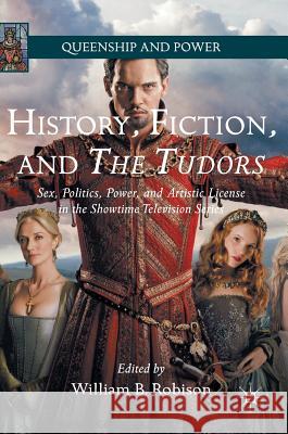 History, Fiction, and the Tudors: Sex, Politics, Power, and Artistic License in the Showtime Television Series Robison, William B. 9781137438812 Palgrave MacMillan - książka