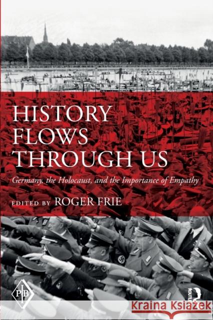 History Flows Through Us: Germany, the Holocaust, and the Importance of Empathy Roger Frie 9781138289383 Routledge - książka