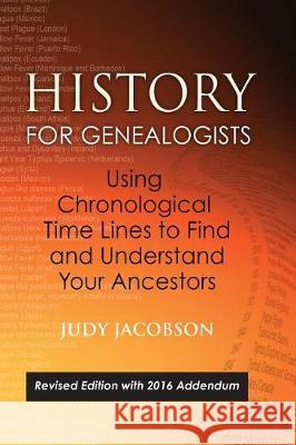 History for Genealogists, Using Chronological TIme Lines to Find and Understand Your Ancestors: Revised Edition, with 2016 Addendum Incorporating Edit Judy Jacobson 9780806358352 Genealogical Publishing Company - książka