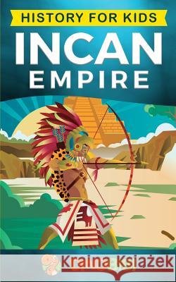 History for kids: Incan Empire: History of the Incan Empire and Civilization (Ancient Civilization) Dinobibi Publishing 9781079883824 Independently Published - książka