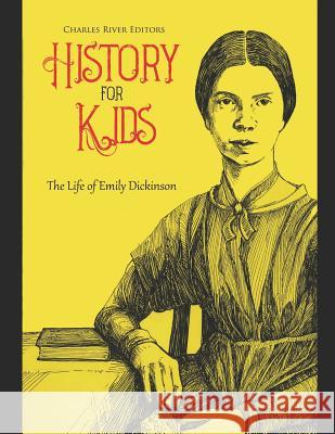 History for Kids: The Life of Emily Dickinson Charles River Editors 9781796222982 Independently Published - książka