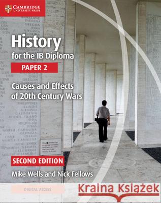 History for the Ib Diploma Paper 2 Causes and Effects of 20th Century Wars with Digital Access (2 Years) Wells, Mike 9781108760539 Cambridge University Press - książka