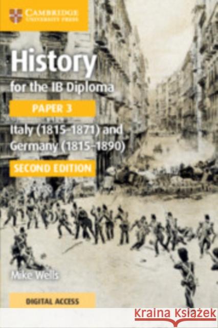 History for the IB Diploma Paper 3 Italy (1815–1871) and Germany (1815–1890) Coursebook with Digital Access (2 Years) Mike Wells 9781009189606 Cambridge University Press - książka