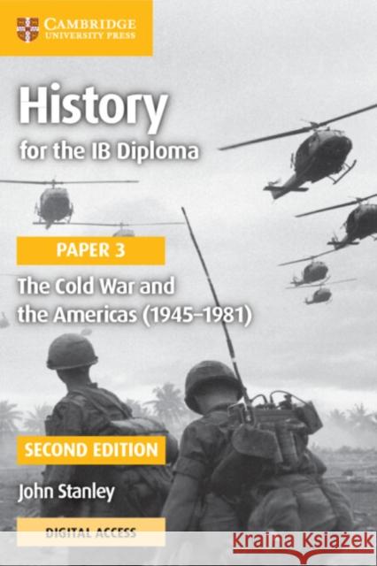 History for the IB Diploma Paper 3 The Cold War and the Americas (1945–1981) with Digital Access (2 Years) John Stanley 9781108760713 Cambridge University Press - książka