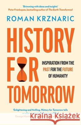 History for Tomorrow: Inspiration from the Past for the Future of Humanity Roman Krznaric 9780753559628 Ebury Publishing - książka