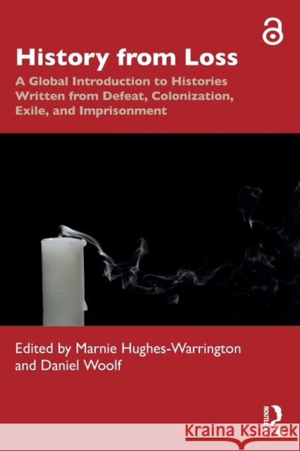 History from Loss: A Global Introduction to Histories written from defeat, colonization, exile, and imprisonment Marnie Hughes-Warrington Daniel Woolf 9780367650285 Routledge - książka