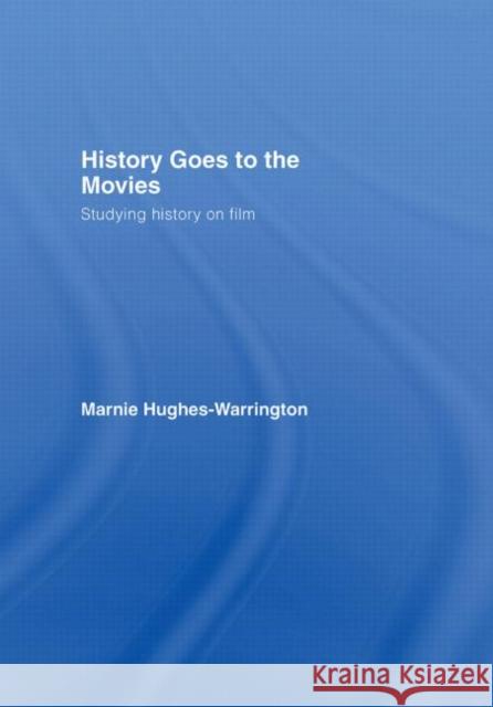 History Goes to the Movies : Studying History on Film Marnie Hughes-Warrington 9780415328272 Routledge - książka