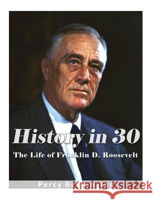 History in 30: The Life of Franklin D. Roosevelt Percy Bennington 9781978043299 Createspace Independent Publishing Platform - książka