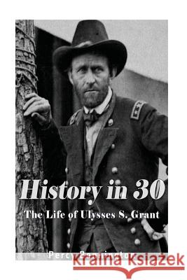 History in 30: The Life of Ulysses S. Grant Percy Bennington 9781977702814 Createspace Independent Publishing Platform - książka